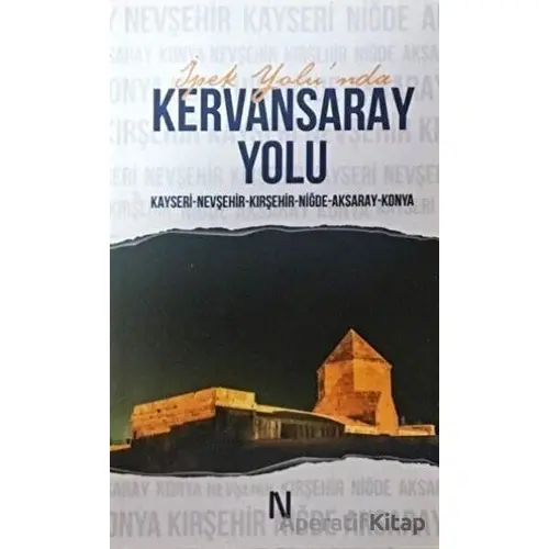 İpek Yolunda Kervansaray Yolu - Kolektif - Net Kitaplık Yayıncılık