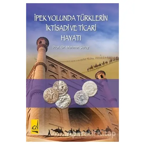 İpek Yolunda Türklerin İktisadi ve Ticari Hayatı - Mehmet Saray - Boğaziçi Yayınları