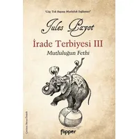 İrade Terbiyesi 3 - Jules Payot - Flipper Yayıncılık