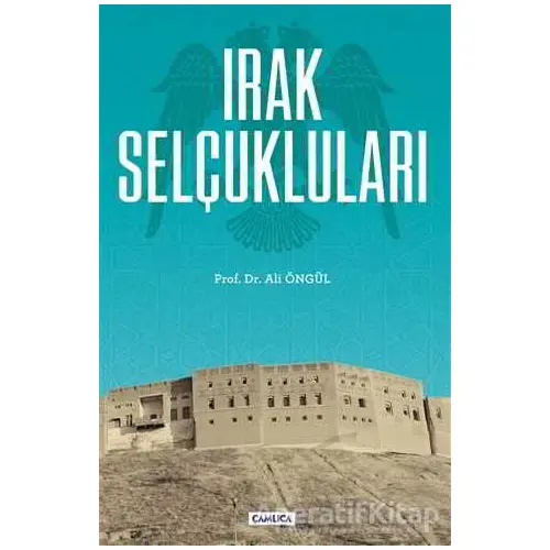 Irak Selçukluları - Ali Öngül - Çamlıca Basım Yayın