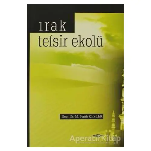 Irak Tefsir Ekolü - M. Fatih Kesler - Akçağ Yayınları