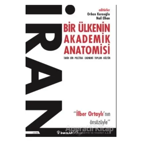 İran: Bir Ülkenin Akademik Anatomisi - Orhan Karaoğlu - İnkılap Kitabevi