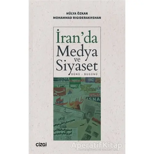 İranda Medya ve Siyaset (Dünü - Bugünü) - Hülya Özkan - Çizgi Kitabevi Yayınları