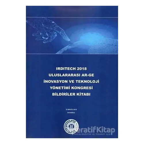 Irditech 2018 Uluslararası Ar-Ge İnovasyon ve Teknoloji Yönetimi Kongresi Bildiriler Kitabı