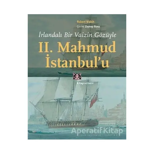 İrlandalı Bir Vaizin Gözüyle 2. Mahmud İstanbul’u - Robert Walsh - Kitap Yayınevi