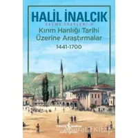 Kırım Hanlığı Tarihi Üzerine Araştırmalar 1441 - 1700 - Halil İnalcık - İş Bankası Kültür Yayınları
