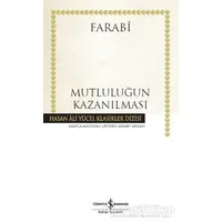 Mutluluğun Kazanılması - Farabi - İş Bankası Kültür Yayınları