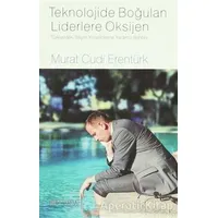 Teknolojide Boğulan Liderlere Oksijen - Murat Cudi Erentürk - Akıl Çelen Kitaplar