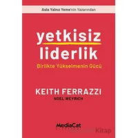 Yetkisiz Liderlik - Birlikte Yükselmenin Gücü - Noel Weyrich - MediaCat Kitapları