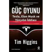 Güç Oyunu: Tesla, Elon Musk ve Yüzyılın İddiası - Tim Higgins - Nova Kitap