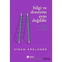 Bilgi ve Deneyim Aynı Değildir - Sinan Arslaner - Scala Yayıncılık