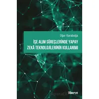 İşe Alım Süreçlerinde Yapay Zeka Teknolojilerinin Kullanımı - Uğur Karaboğa - Liberus Yayınları