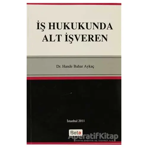 İş Hukukunda Alt İşveren - Hande Bahar Aykaç - Beta Yayınevi