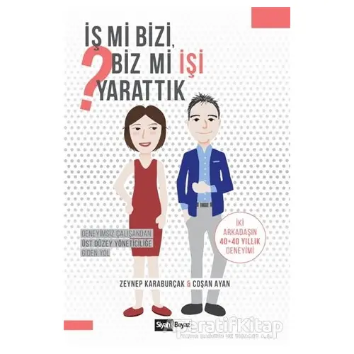 İş mi Bizi Biz mi İşi Yarattık - Zeynep Karaburçak - Siyah Beyaz Yayınları