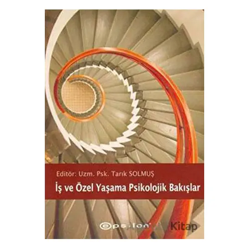 İş ve Özel Yaşama Psikolojik Bakışlar - Kolektif - Epsilon Yayınevi