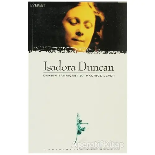Isadora Duncan Dansın Tanrıçası - Maurice Lever - Everest Yayınları