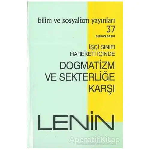 İşçi Sınıfı Hareketi İçinde Dogmatizm ve Sekterliğe Karşı - Lenin - Bilim ve Sosyalizm Yayınları