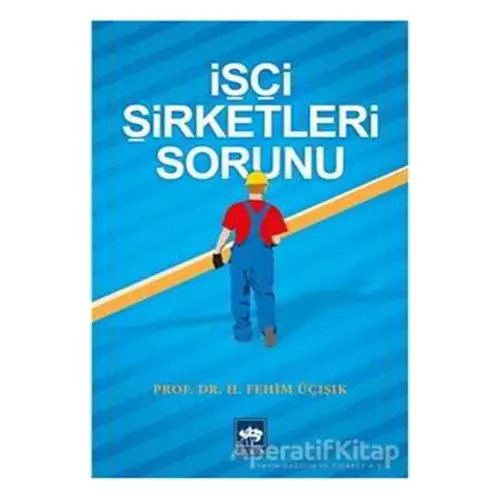 İşçi Şirketleri Sorunu - H. Fehim Üçışık - Ötüken Neşriyat