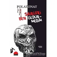 Şairleri Ben Öldürmedim - Polat Onat - Kent Kitap