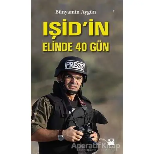 IŞİDin Elinde 40 Gün - Bünyamin Aygün - Doğan Kitap