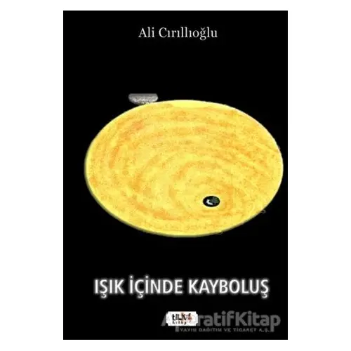 Işık İçinde Kayboluş - Ali Cırıllıoğlu - Tilki Kitap
