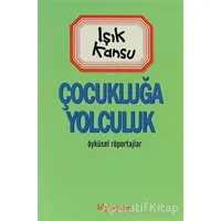 Çocukluğa Yolculuk - Işık Kansu - Bilgi Yayınevi