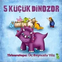 5 Küçük Dinozor - Tiriseratops: Üç Boynuzlu Yüz - İlkay Marangoz - Yeşil Dinozor