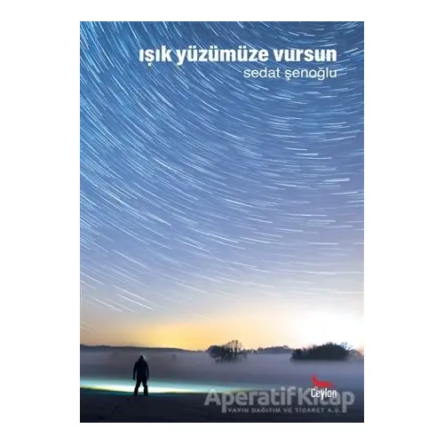 Işık Yüzümüze Vursun - Sedat Şenoğlu - Ceylan Yayınları