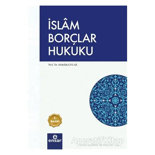 İslam Borçlar Hukuku - Abdullah Çolak - Ensar Neşriyat