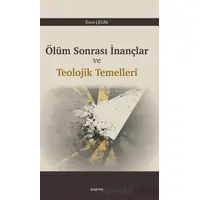 Ölüm Sonrası İnançlar ve Teolojik Temelleri - Esra Çelik - Araştırma Yayınları