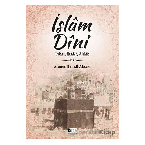İslam Dini İtikat, İbadet, Ahlak - Ahmet Hamdi Akseki - Kitap Dünyası Yayınları