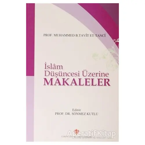 İslam Düşüncesi Üzerine Makaleler - Muhammed B. Tavit Et-Tanci - Türkiye Diyanet Vakfı Yayınları