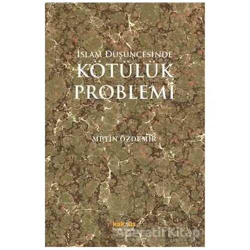 İslam Düşüncesinde Kötülük Problemi - Metin Özdemir - Kaknüs Yayınları