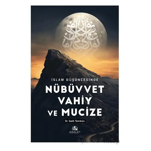 İslam Düşüncesinde Nübüvvet Vahiy ve Mucize - Sadık Tanrıkulu - Asalet Yayınları