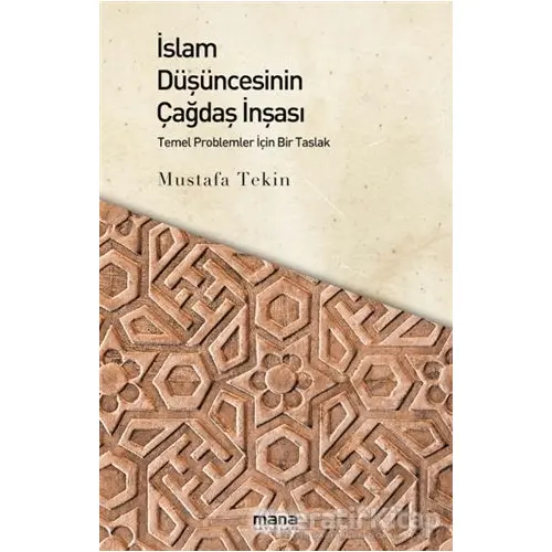 İslam Düşüncesinin Çağdaş İnşası - Mustafa Tekin - Mana Yayınları