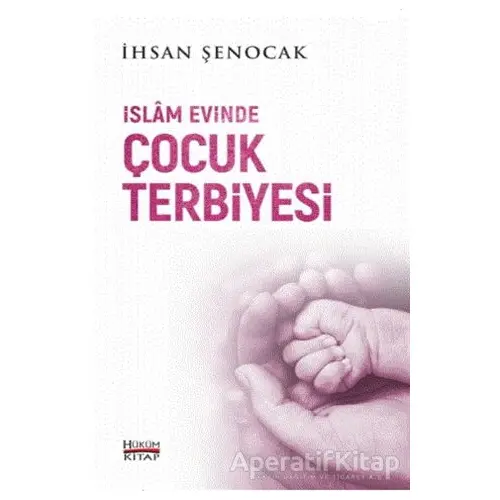 İslam Evinde Çocuk Terbiyesi - İhsan Şenocak - Hüküm Kitap Yayınları