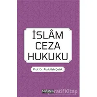 İslam Ceza Hukuku - Abdullah Çolak - Hikmetevi Yayınları