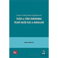 Hukuk-Ahlak İlişkisi Bağlamında İslam ve Türk Hukukunda Ticari Ahlak İlke ve Kuralları