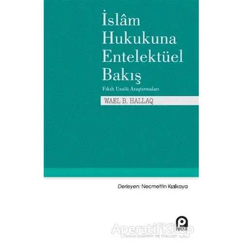 İslam Hukukuna Entelektüel Bakış - Wael B. Hallaq - Pınar Yayınları