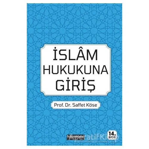 İslam Hukukuna Giriş - Saffet Köse - Hikmetevi Yayınları