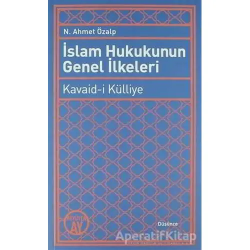 İslam Hukukunun Genel İlkeleri: Kavaid-i Külliye - N. Ahmet Özalp - Büyüyen Ay Yayınları