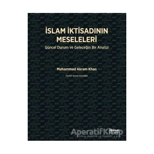 İslam İktisadının Meseleleri - Muhammad Akram Khan - İktisat Yayınları