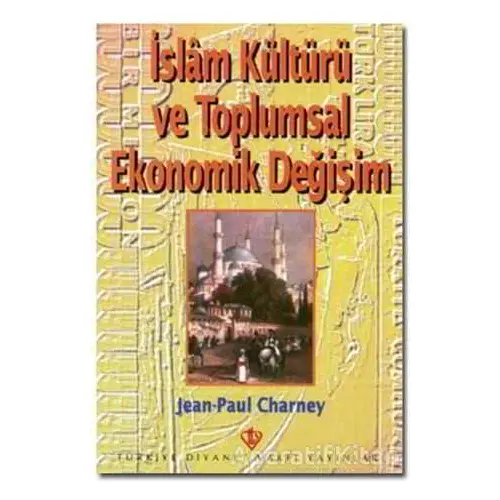 İslam Kültürü ve Toplumsal Ekonomik Değişim - Jean-Paul Charney - Türkiye Diyanet Vakfı Yayınları