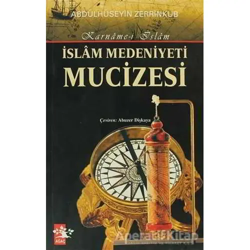 İslam Medeniyeti Mucizesi - Abdülhüseyin Zerrinkub - Ağaç Kitabevi Yayınları