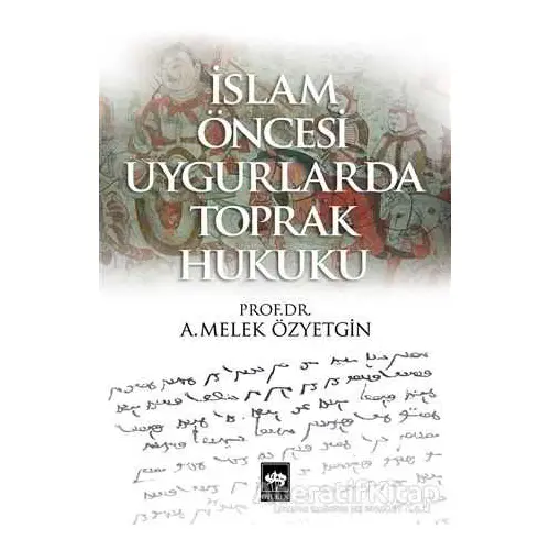 İslam Öncesi Uygurlarda Toprak Hukuku - A. Melek Özyetkin - Ötüken Neşriyat