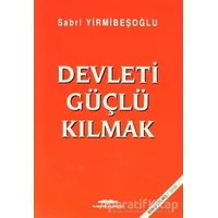 Devleti Güçlü Kılmak - Sabri Yirmibeşoğlu - Kastaş Yayınları