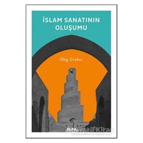 İslam Sanatının Oluşumu - Oleg Grabar - Alfa Yayınları