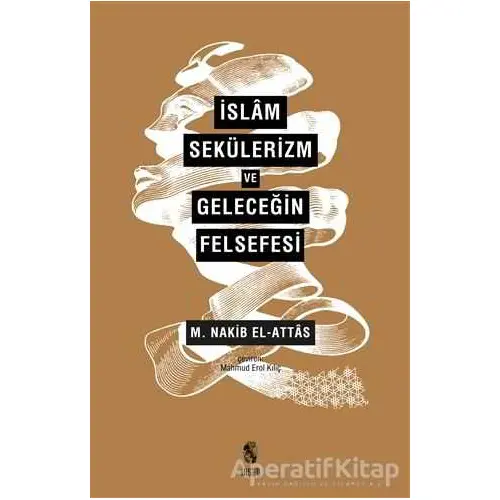 İslam Sekülerizm ve Geleceğin Felsefesi - M. Nakib El Attas - İnsan Yayınları