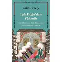 Işık Doğudan Yükselir - John Freely - Doğan Kitap