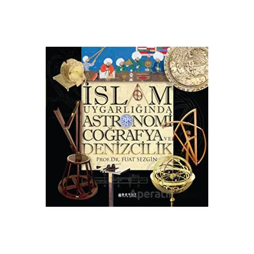 İslam Uygarlığında Astronomi Coğrafya ve Denizcilik - Fuat Sezgin - Boyut Yayın Grubu